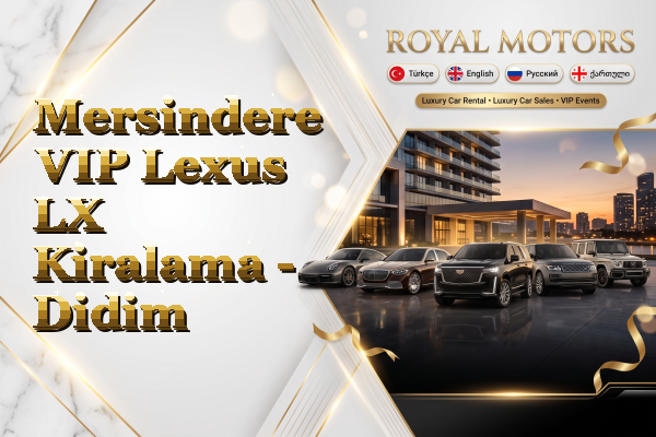 Mersindere VIP Lexus LX Kiralama - Didim