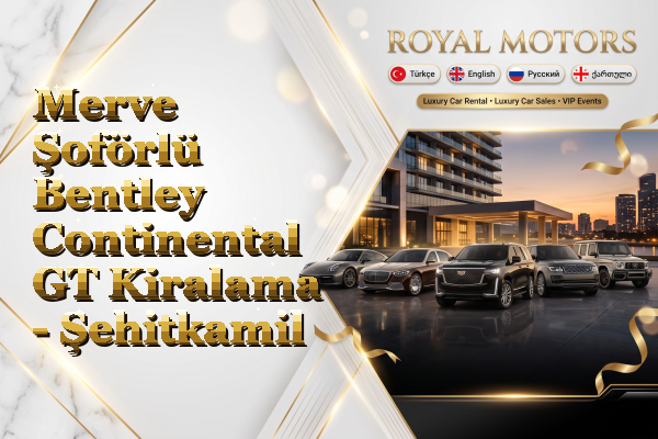 Merve Şoförlü Bentley Continental GT Kiralama - Şehitkamil