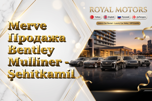 Merve Продажа Bentley Mulliner - Şehitkamil