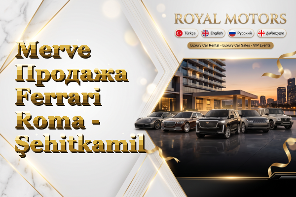 Merve Продажа Ferrari Roma - Şehitkamil