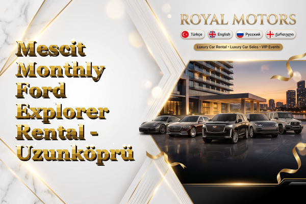 Mescit Monthly Ford Explorer Rental - Uzunköprü