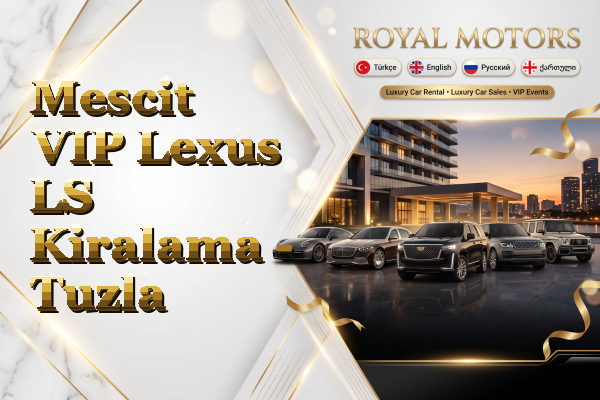 Mescit VIP Lexus LS Kiralama - Tuzla
