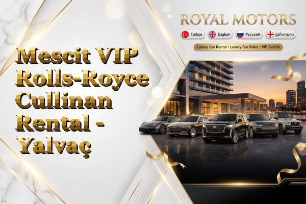 Mescit VIP Rolls-Royce Cullinan Rental - Yalvaç