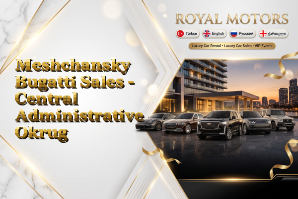 Meshchansky Bugatti Sales - Central Administrative Okrug