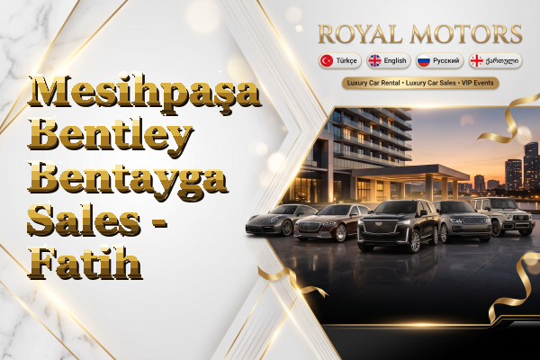 Mesihpaşa Bentley Bentayga Sales - Fatih