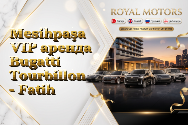 Mesihpaşa VIP аренда Bugatti Tourbillon - Fatih