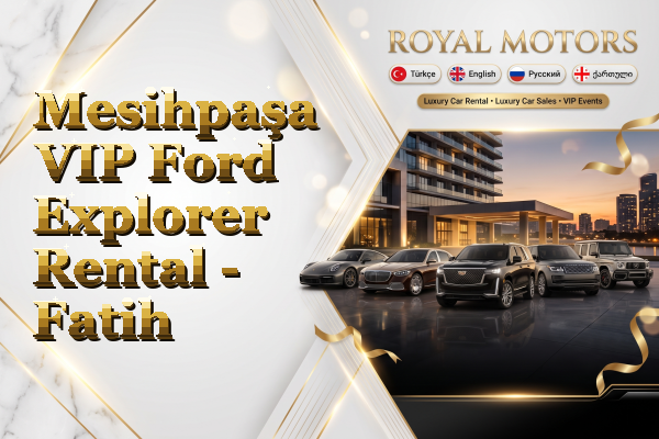 Mesihpaşa VIP Ford Explorer Rental - Fatih
