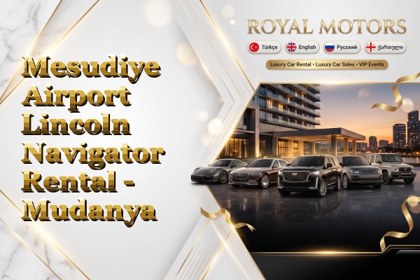 Mesudiye Airport Lincoln Navigator Rental - Mudanya