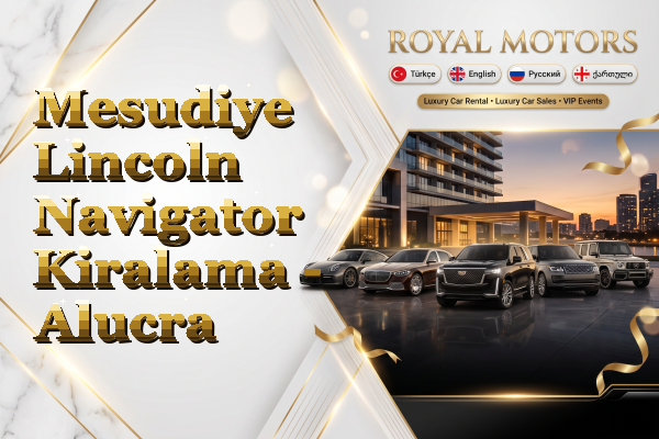 Mesudiye Lincoln Navigator Kiralama - Alucra