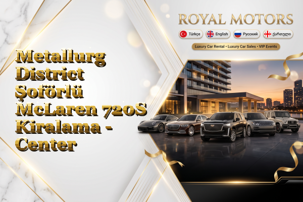Metallurg District Şoförlü McLaren 720S Kiralama - Center