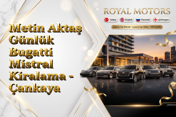 Metin Aktaş Günlük Bugatti Mistral Kiralama - Çankaya