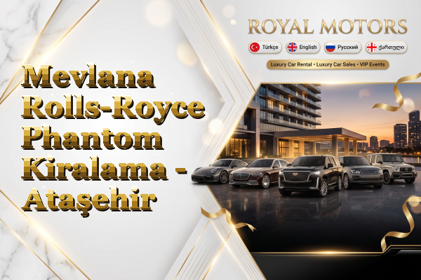 Mevlana Rolls-Royce Phantom Kiralama - Ataşehir