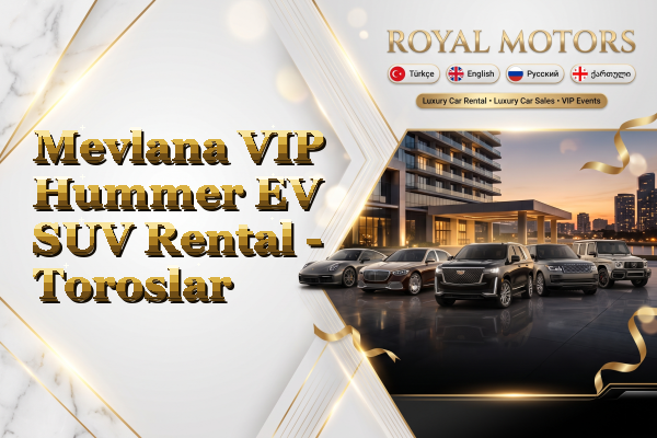 Mevlana VIP Hummer EV SUV Rental - Toroslar