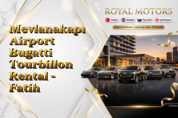 Mevlanakapı Airport Bugatti Tourbillon Rental - Fatih