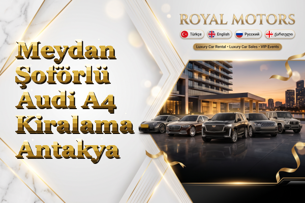 Meydan Şoförlü Audi A4 Kiralama - Antakya