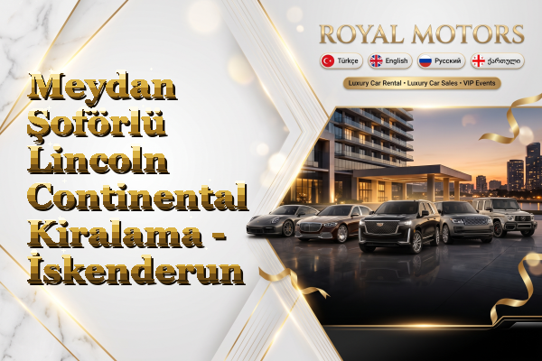 Meydan Şoförlü Lincoln Continental Kiralama - İskenderun