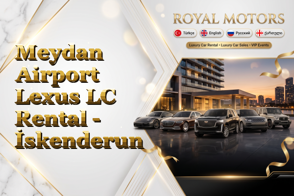 Meydan Airport Lexus LC Rental - İskenderun