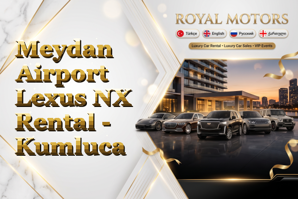 Meydan Airport Lexus NX Rental - Kumluca