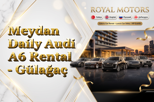 Meydan Daily Audi A6 Rental - Gülağaç