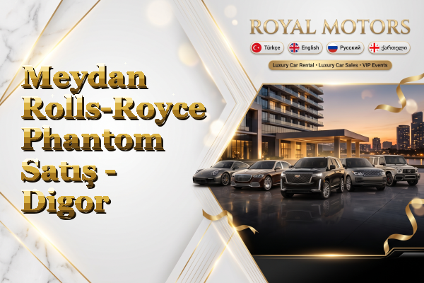Meydan Rolls-Royce Phantom Satış - Digor