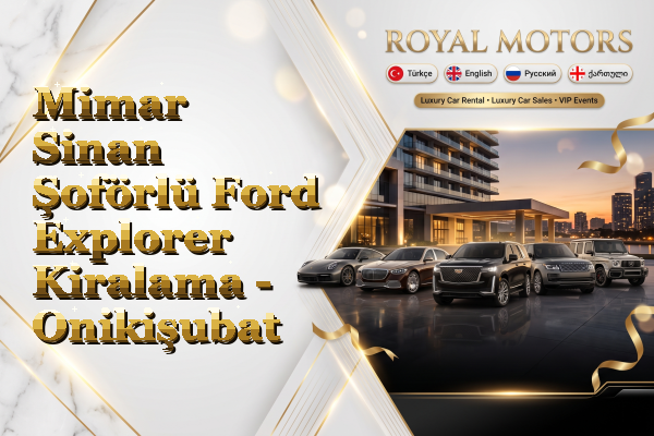 Mimar Sinan Şoförlü Ford Explorer Kiralama - Onikişubat