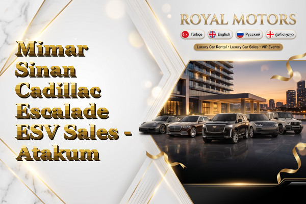 Mimar Sinan Cadillac Escalade ESV Sales - Atakum