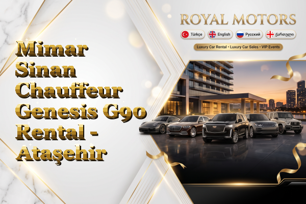 Mimar Sinan Chauffeur Genesis G90 Rental - Ataşehir