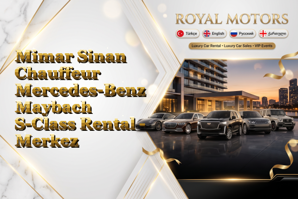 Mimar Sinan Chauffeur Mercedes-Benz Maybach S-Class Rental - Merkez