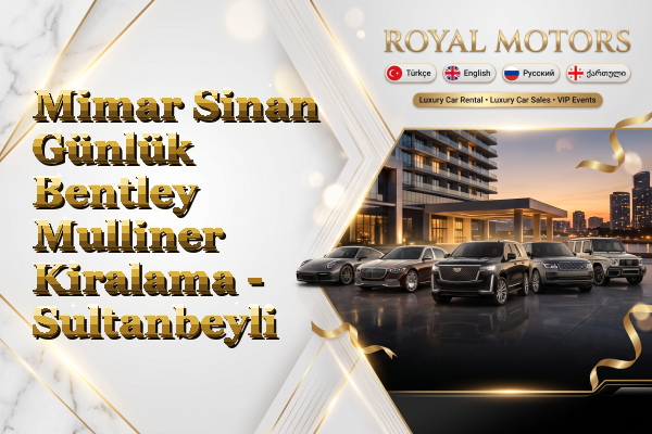Mimar Sinan Günlük Bentley Mulliner Kiralama - Sultanbeyli