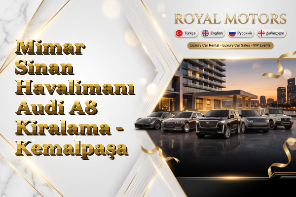 Mimar Sinan Havalimanı Audi A8 Kiralama - Kemalpaşa