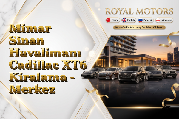 Mimar Sinan Havalimanı Cadillac XT6 Kiralama - Merkez