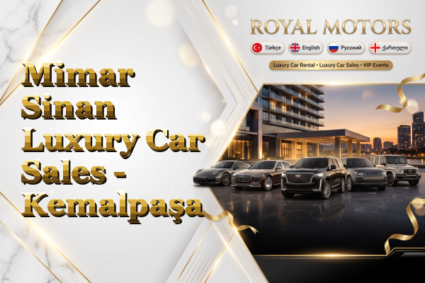 Mimar Sinan Luxury Car Sales - Kemalpaşa