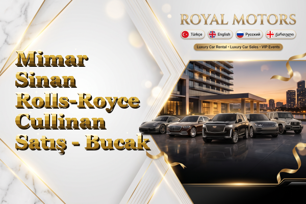 Mimar Sinan Rolls-Royce Cullinan Satış - Bucak