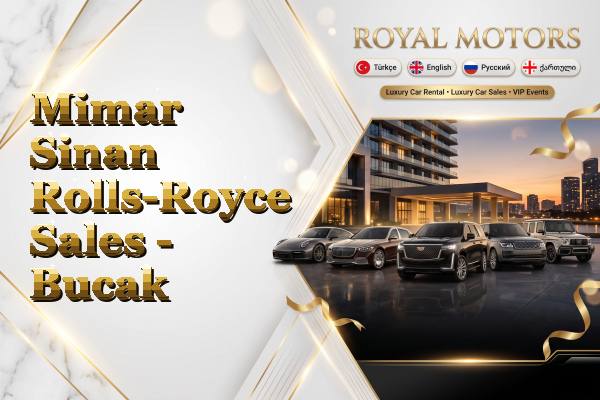 Mimar Sinan Rolls-Royce Sales - Bucak