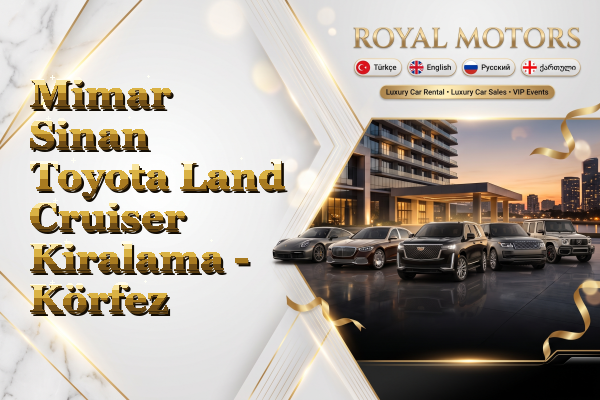 Mimar Sinan Toyota Land Cruiser Kiralama - Körfez