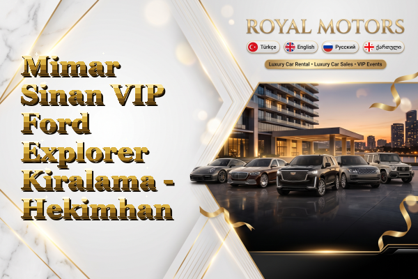 Mimar Sinan VIP Ford Explorer Kiralama - Hekimhan