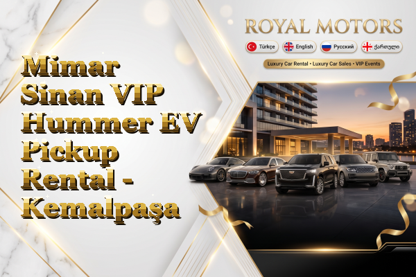 Mimar Sinan VIP Hummer EV Pickup Rental - Kemalpaşa