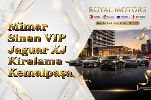 Mimar Sinan VIP Jaguar XJ Kiralama - Kemalpaşa