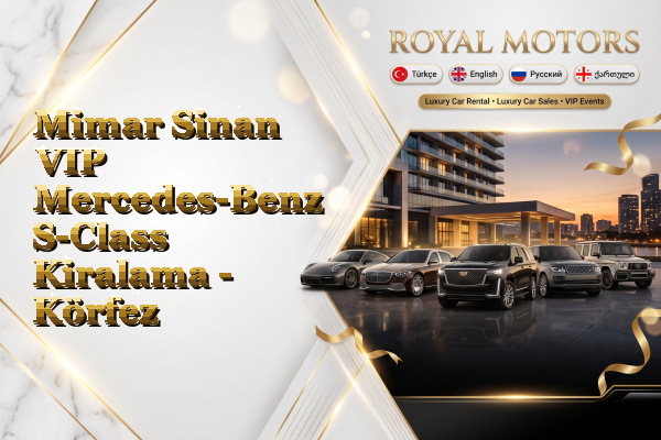 Mimar Sinan VIP Mercedes-Benz S-Class Kiralama - Körfez