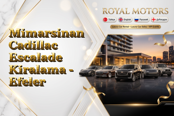 Mimarsinan Cadillac Escalade Kiralama - Efeler