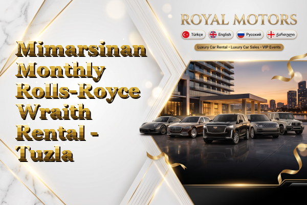 Mimarsinan Monthly Rolls-Royce Wraith Rental - Tuzla