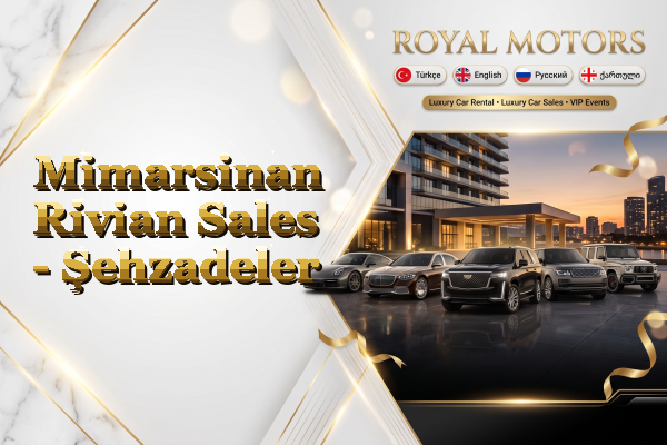 Mimarsinan Rivian Sales - Şehzadeler
