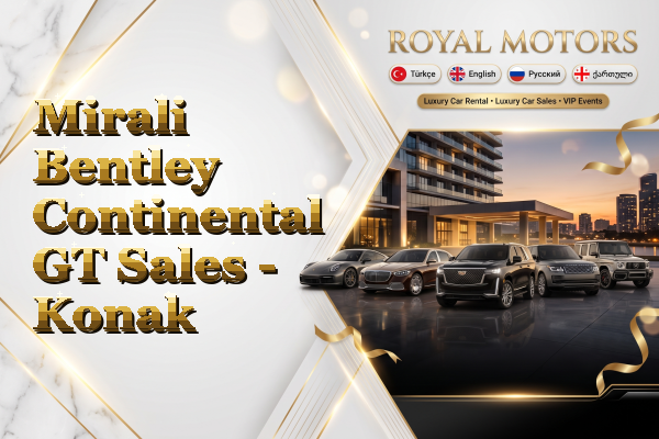 Mirali Bentley Continental GT Sales - Konak