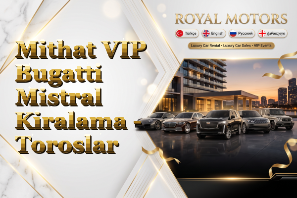 Mithat VIP Bugatti Mistral Kiralama - Toroslar