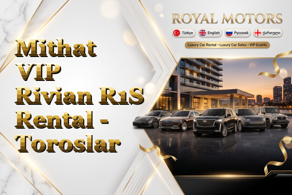 Mithat VIP Rivian R1S Rental - Toroslar