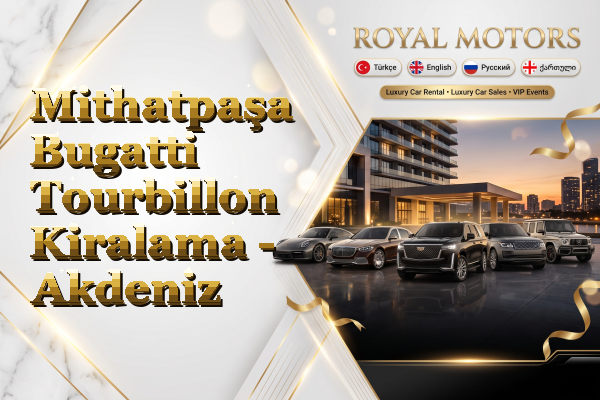 Mithatpaşa Bugatti Tourbillon Kiralama - Akdeniz