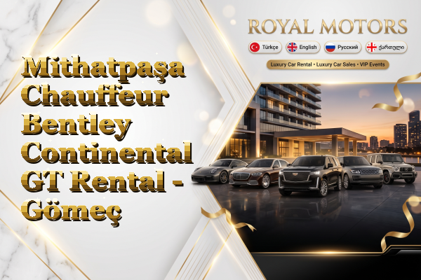 Mithatpaşa Chauffeur Bentley Continental GT Rental - Gömeç
