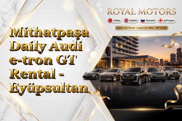 Mithatpaşa Daily Audi e-tron GT Rental - Eyüpsultan
