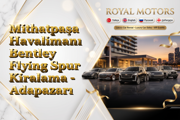 Mithatpaşa Havalimanı Bentley Flying Spur Kiralama - Adapazarı