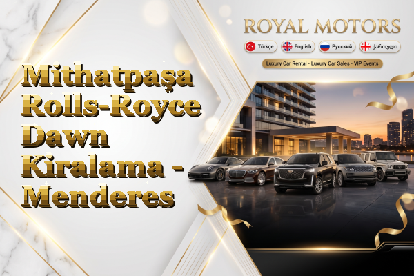 Mithatpaşa Rolls-Royce Dawn Kiralama - Menderes